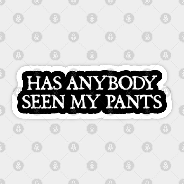 Has Anybody Seen My Pants Sticker by  hal mafhoum?